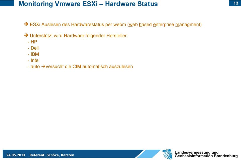 Unterstützt wird Hardware folgender Hersteller: - HP - Dell