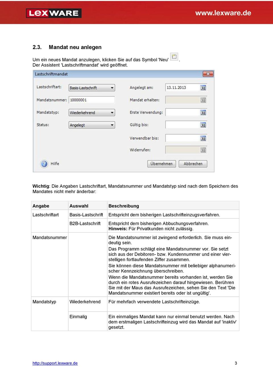 bisherigen Lastschrifteinzugsverfahren. Mandatsnummer B2B-Lastschrift Entspricht dem bisherigen Abbuchungsverfahren. Hinweis: Für Privatkunden nicht zulässig.