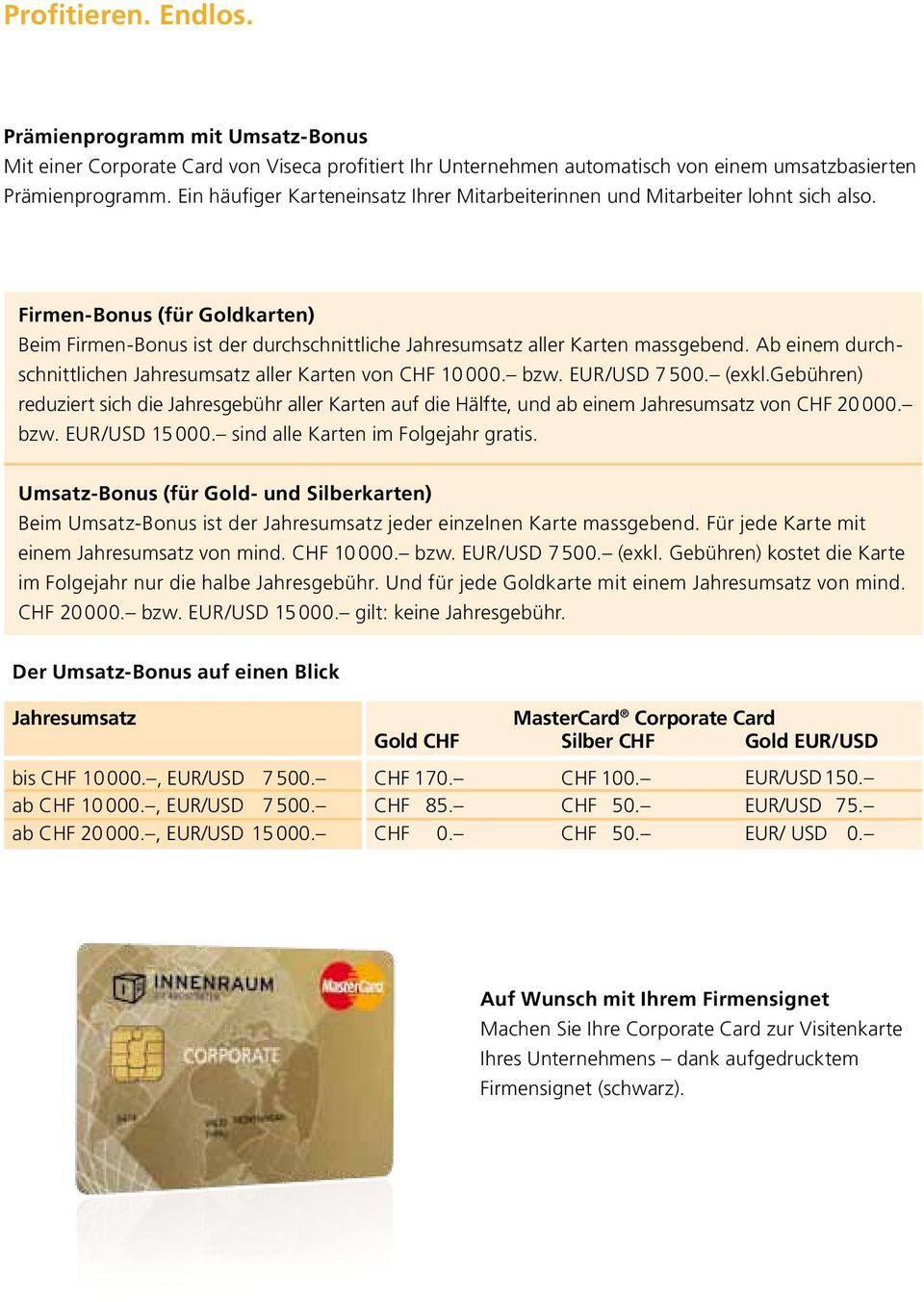 Ab einem durchschnittlichen Jahresumsatz aller Karten von CHF 10 000. bzw. EUR/USD 7 500. (exkl.