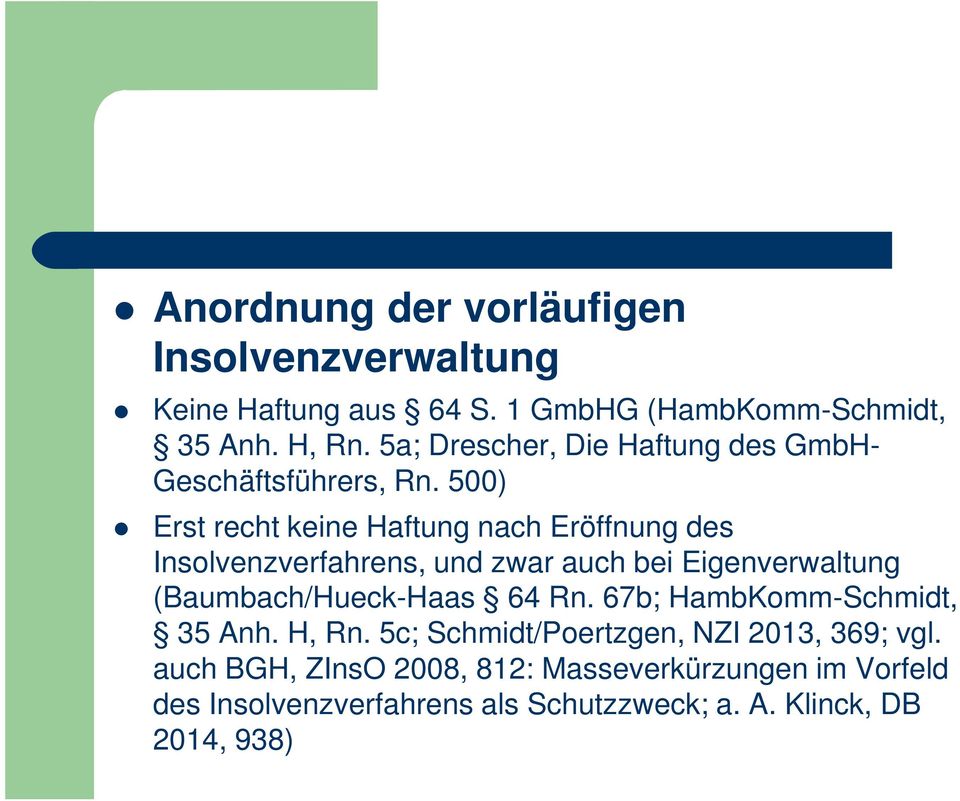 500) Erst recht keine Haftung nach Eröffnung des Insolvenzverfahrens, und zwar auch bei Eigenverwaltung (Baumbach/Hueck-Haas