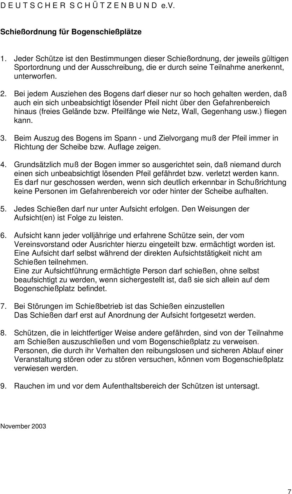 Bei jedem Ausziehen des Bogens darf dieser nur so hoch gehalten werden, daß auch ein sich unbeabsichtigt lösender Pfeil nicht über den Gefahrenbereich hinaus (freies Gelände bzw.