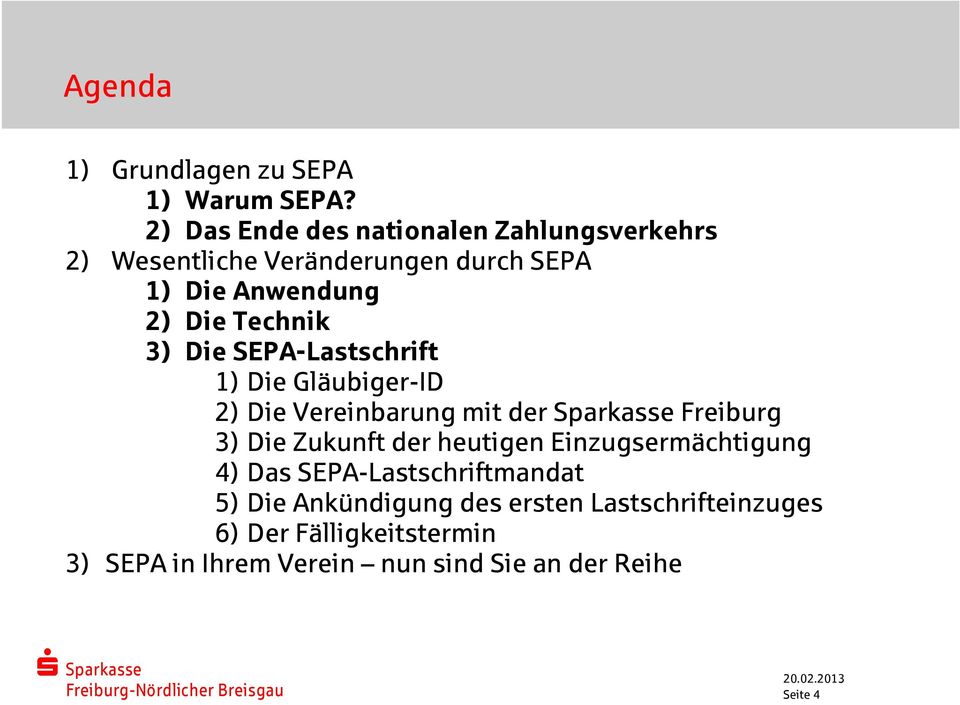 3) Die SEPA-Lastschrift 1) Die Gläubiger-ID 2) Die Vereinbarung mit der Sparkasse Freiburg 3) Die Zukunft der
