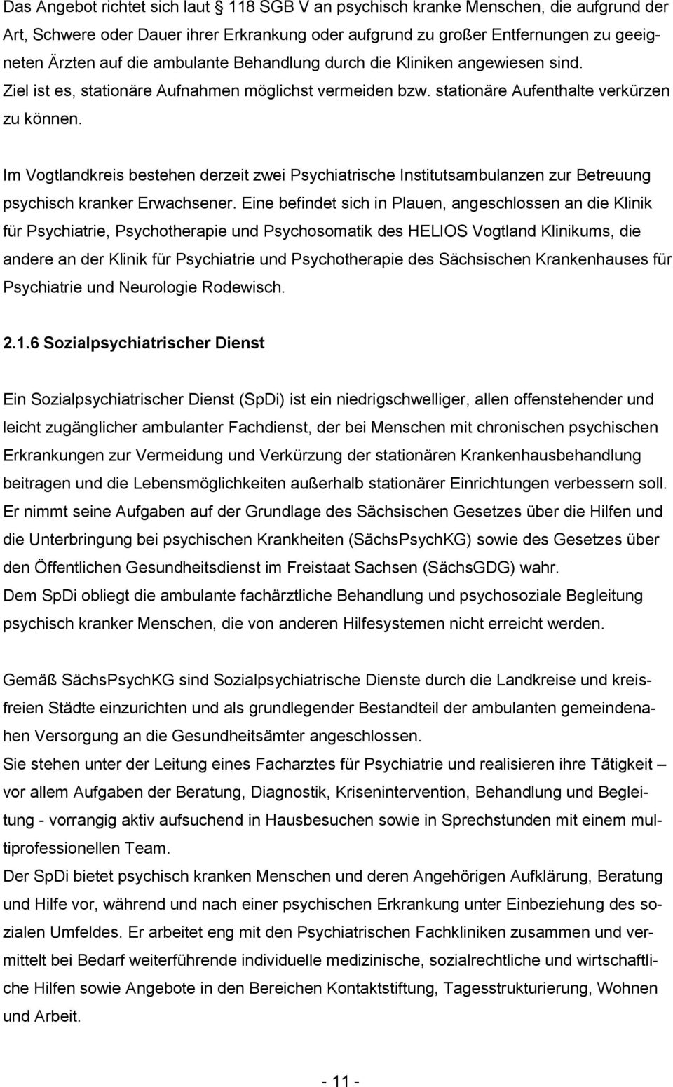 Im Vogtlandkreis bestehen derzeit zwei Psychiatrische Institutsambulanzen zur Betreuung psychisch kranker Erwachsener.
