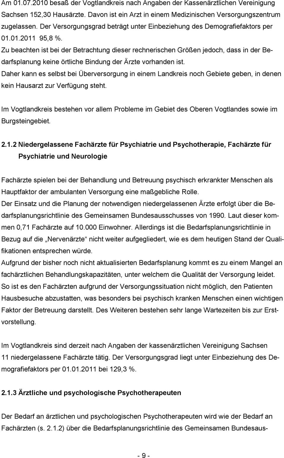 Zu beachten ist bei der Betrachtung dieser rechnerischen Größen jedoch, dass in der Bedarfsplanung keine örtliche Bindung der Ärzte vorhanden ist.