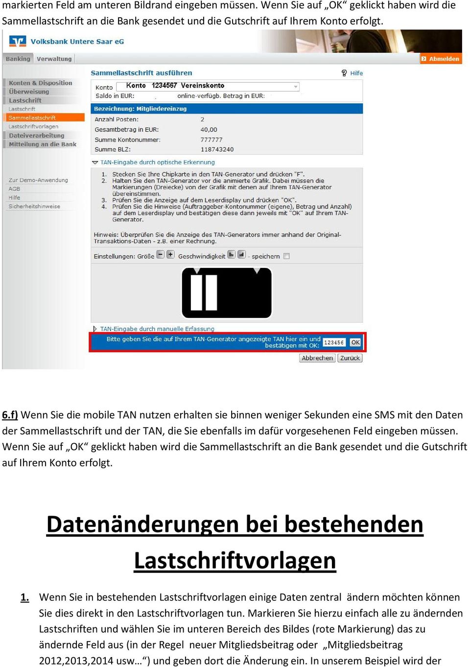 Wenn Sie auf OK geklickt haben wird die Sammellastschrift an die Bank gesendet und die Gutschrift auf Ihrem Konto erfolgt. Datenänderungen bei bestehenden Lastschriftvorlagen 1.