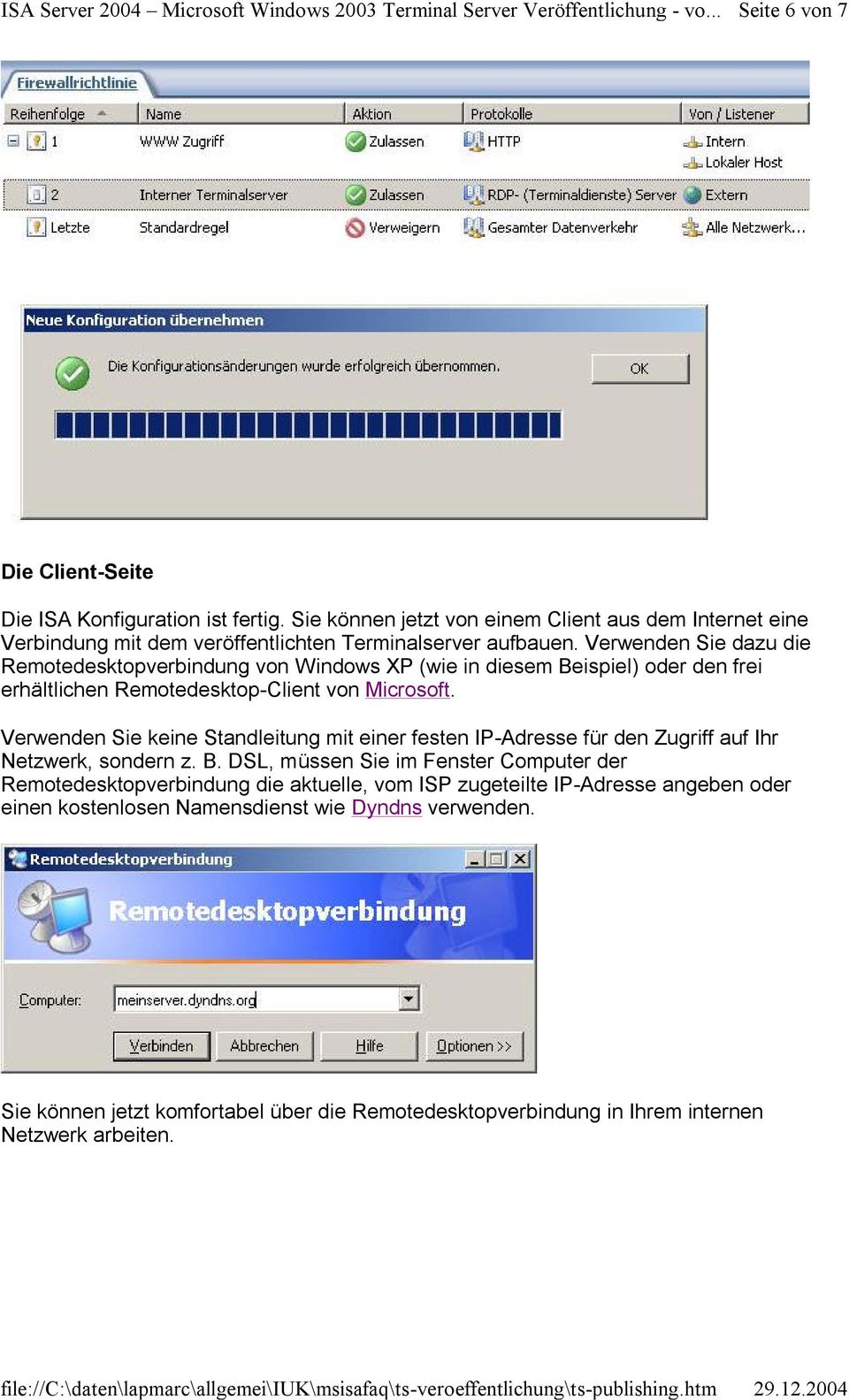 Verwenden Sie dazu die Remotedesktopverbindung von Windows XP (wie in diesem Beispiel) oder den frei erhältlichen Remotedesktop-Client von Microsoft.