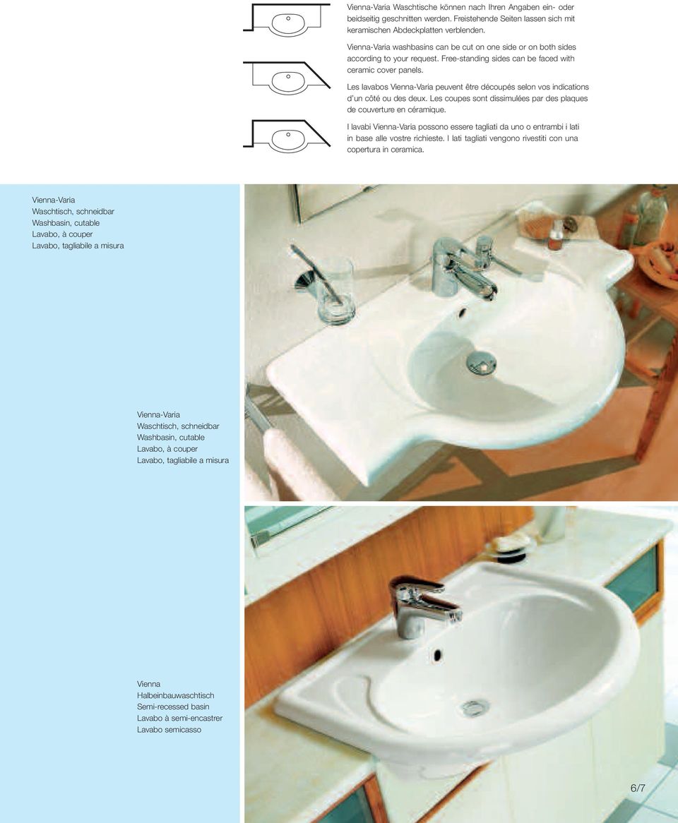 Les lavabos Vienna-Varia peuvent être découpés selon vos indications d un côté ou des deux. Les coupes sont dissimulées par des plaques de couverture en céramique.
