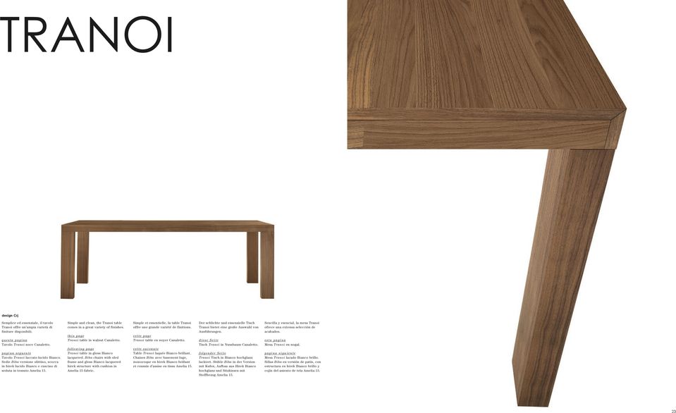 Simple and clean, the Tranoi table comes in a great variety of finishes. this page Tranoi table in walnut Canaletto. following page Tranoi table in gloss Bianco lacquered.