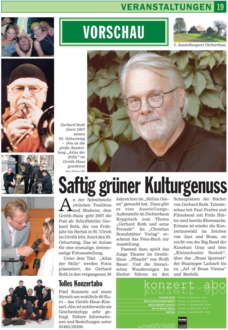 geht 2007 die Post ab: Schriftsteller Gerhard Roth, der von Frühjahr bis Herbst in St. Ulrich im Greith lebt, feiert den 65. Geburtstag.