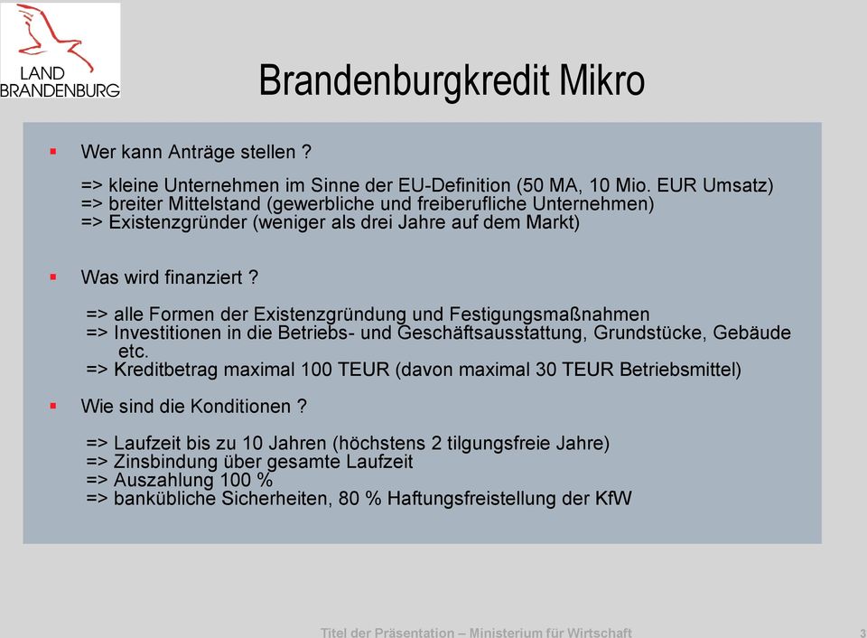 => alle Formen der Existenzgründung und Festigungsmaßnahmen => Investitionen in die Betriebs- und Geschäftsausstattung, Grundstücke, Gebäude etc.