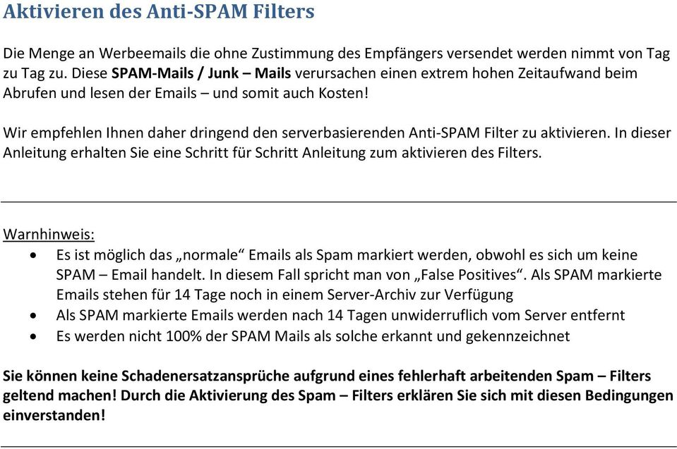 Wir empfehlen Ihnen daher dringend den serverbasierenden Anti-SPAM Filter zu aktivieren. In dieser Anleitung erhalten Sie eine Schritt für Schritt Anleitung zum aktivieren des Filters.