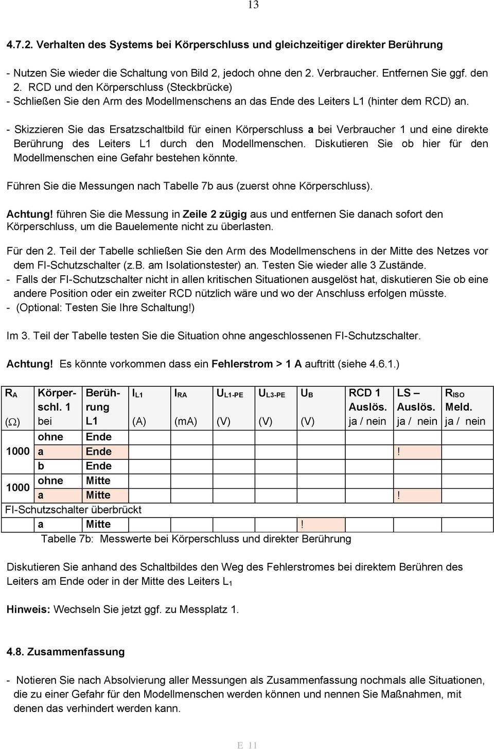 - Skizzieren Sie das Ersatzschaltbild für einen Körperschluss a bei Verbraucher 1 und eine direkte Berührung des Leiters L1 durch den Modellmenschen.