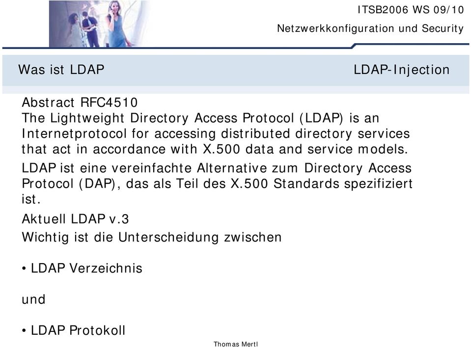 LDAP ist eine vereinfachte Alternative zum Directory Access Protocol (DAP), das als Teil des X.