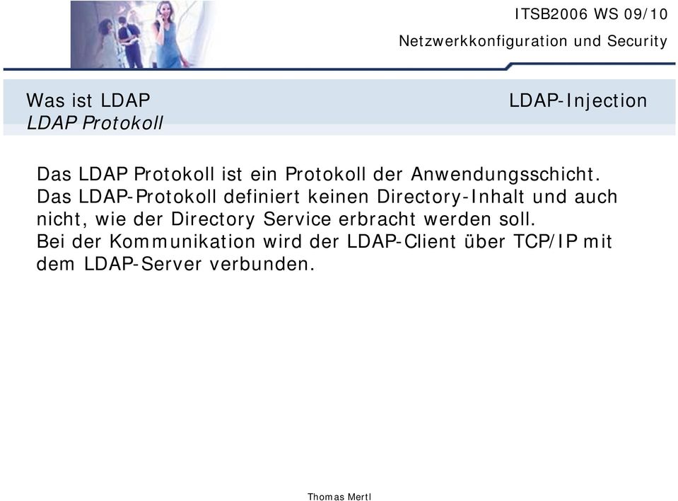 Das LDAP-Protokoll definiert keinen Directory-Inhalt und auch nicht, wie