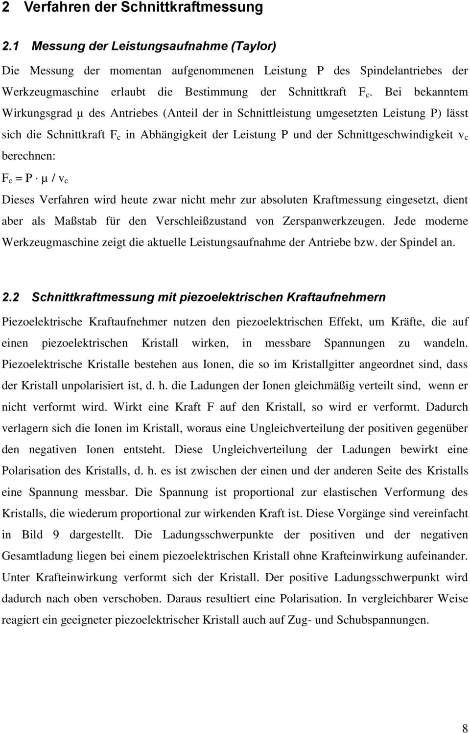 Bei bekanntem Wirkungsgrad µ des Antriebes (Anteil der in Schnittleistung umgesetzten Leistung P) lässt sich die Schnittkraft F c in Abhängigkeit der Leistung P und der Schnittgeschwindigkeit v c