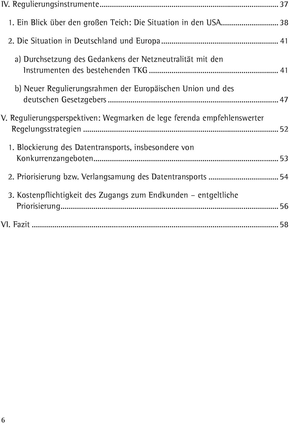 .. 41 b) Neuer Regulierungsrahmen der Europäischen Union und des deutschen Gesetzgebers...47 V.