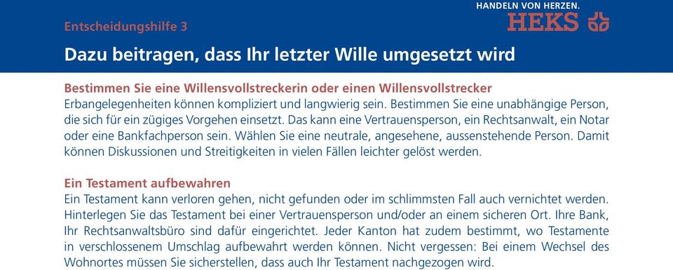 Bestimmen Sie eine unabhängige Person, die sich für ein zügiges Vorgehen einsetzt. Das kann eine Vertrauensperson, ein Rechtsanwalt, ein Notar oder eine Bankfachperson sein.