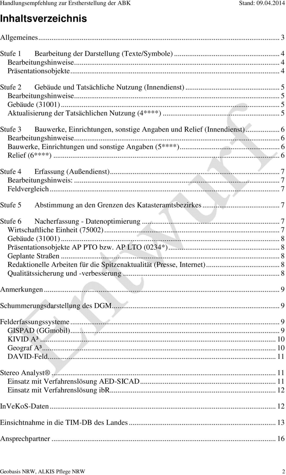 .. 6 Bearbeitungshinweise... 6 Bauwerke, Einrichtungen und sonstige Angaben (5****)... 6 Relief (6****)... 6 Stufe 4 Erfassung (Außendienst)... 7 Bearbeitungshinweis:... 7 Feldvergleich.