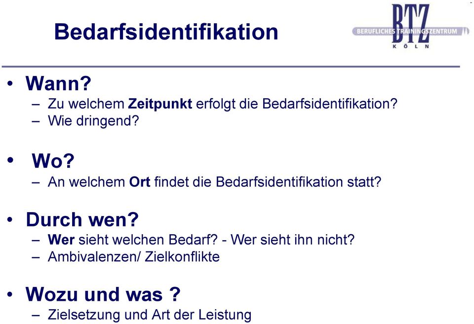 An welchem Ort findet die Bedarfsidentifikation statt? Durch wen?