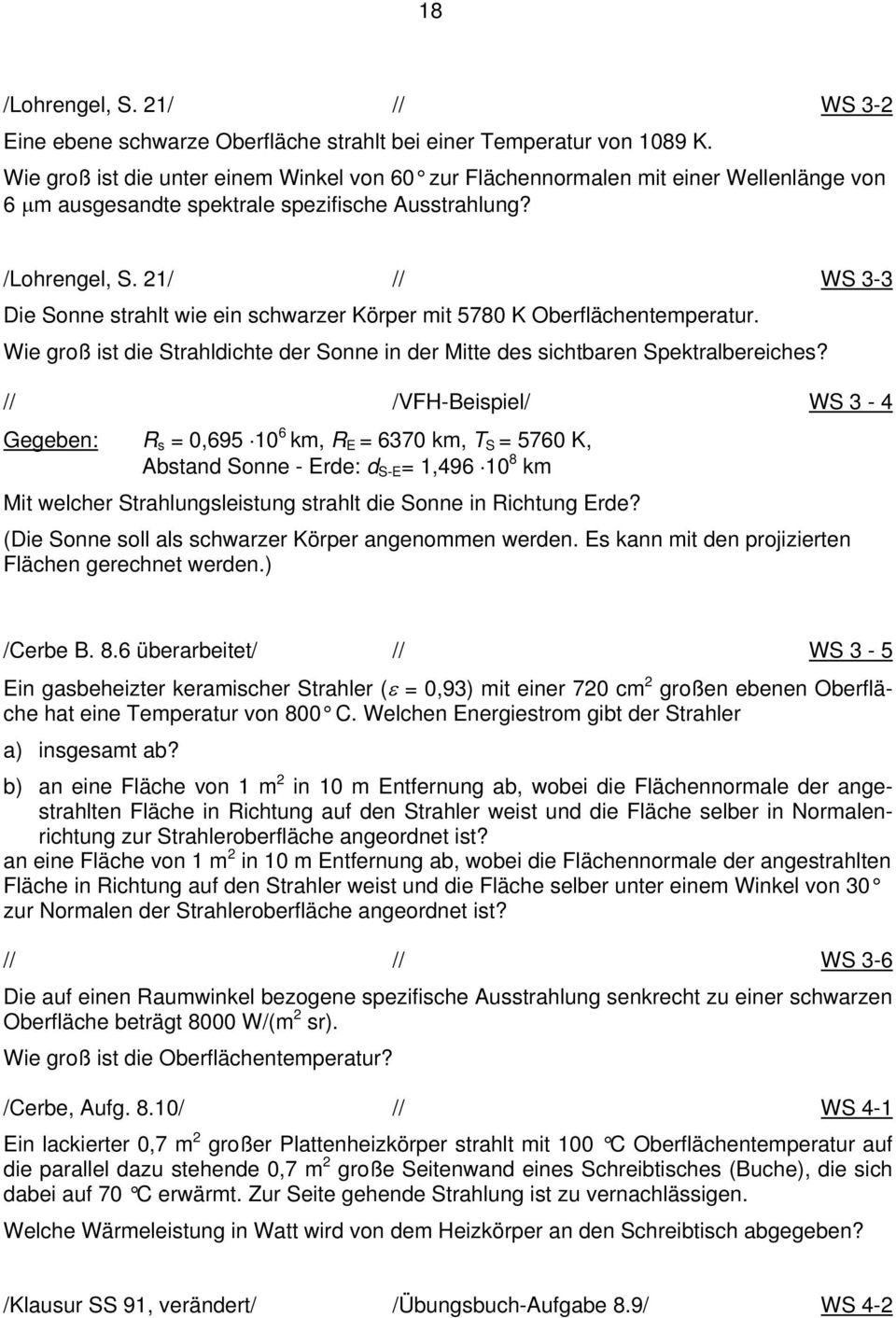 21/ // WS 3-3 Die Sonne strahlt wie ein schwarzer Körper mit 5780 K Oberflächentemperatur. Wie groß ist die Strahldichte der Sonne in der Mitte des sichtbaren Spektralbereiches?