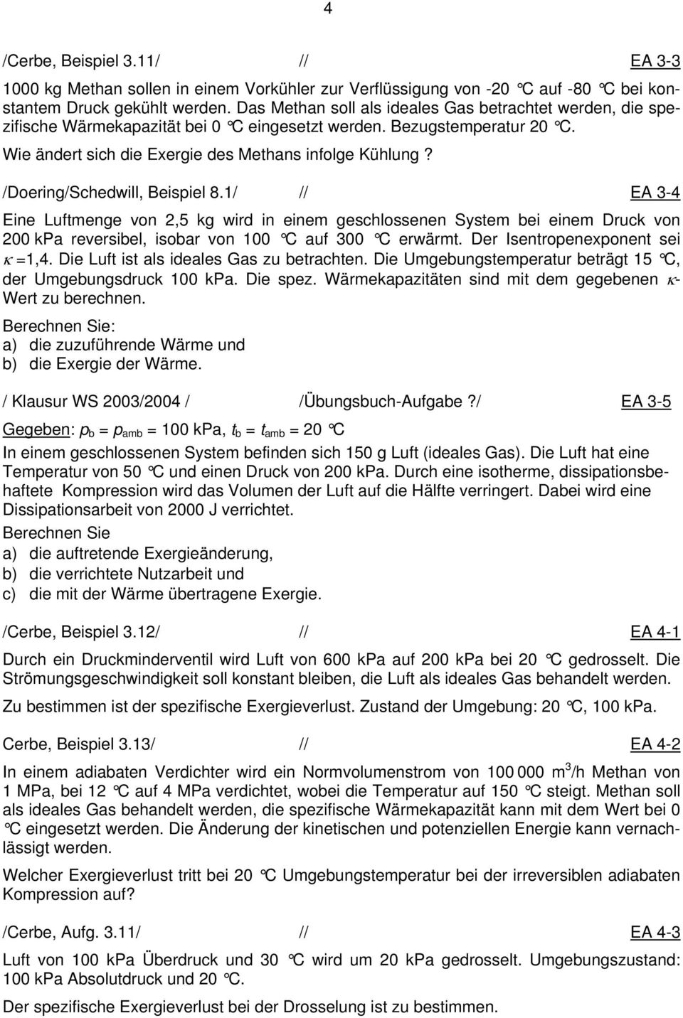 /Doering/Schedwill, Beispiel 8.1/ // EA 3-4 Eine Luftmenge von 2,5 kg wird in einem geschlossenen System bei einem Druck von 200 kpa reversibel, isobar von 100 C auf 300 C erwärmt.