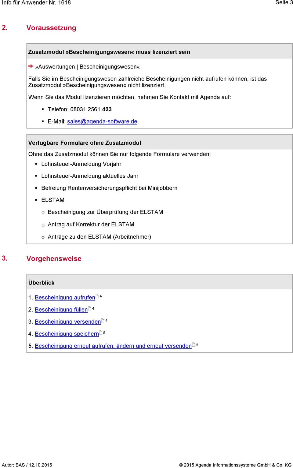 Zusatzmodul»Bescheinigungswesen«nicht lizenziert. Wenn Sie das Modul lizenzieren möchten, nehmen Sie Kontakt mit Agenda auf: Telefon: 08031 21 23 E-Mail: sales@agenda-software.de.