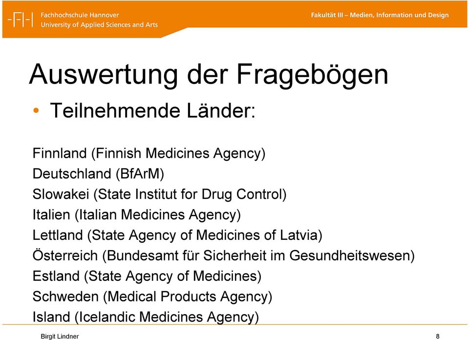of Medicines of Latvia) Österreich (Bundesamt für Sicherheit im Gesundheitswesen) Estland (State