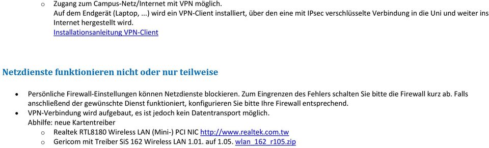 Installationsanleitung VPN Client Netzdienste funktionieren nicht oder nur teilweise Persönliche Firewall Einstellungen können Netzdienste blockieren.