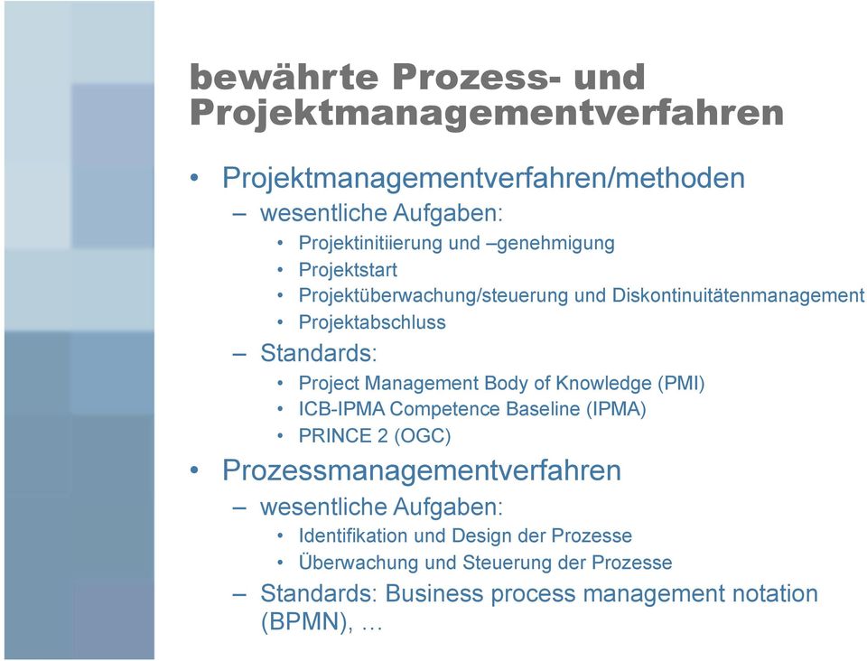 Management Body of Knowledge (PMI) ICB-IPMA Competence Baseline (IPMA) PRINCE 2 (OGC) Prozessmanagementverfahren wesentliche