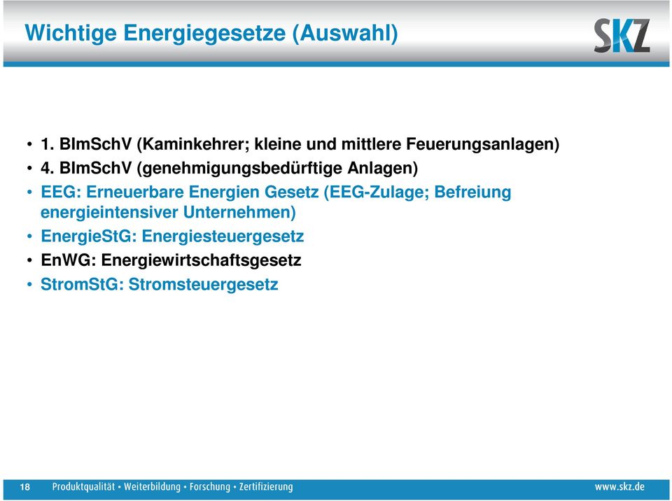 BImSchV (genehmigungsbedürftige Anlagen) EEG: Erneuerbare Energien Gesetz