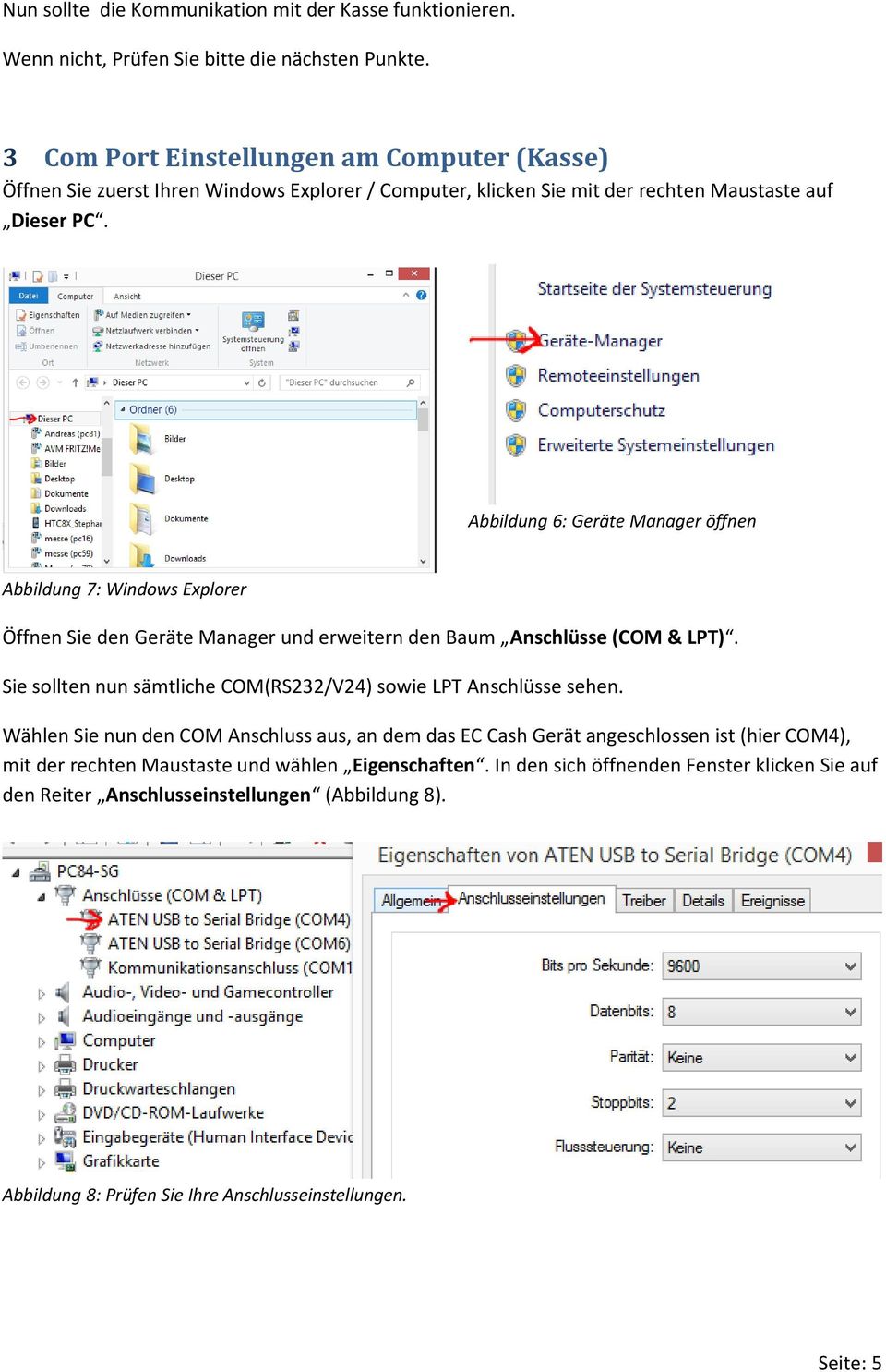 Abbildung 6: Geräte Manager öffnen Abbildung 7: Windows Explorer Öffnen Sie den Geräte Manager und erweitern den Baum Anschlüsse (COM & LPT).
