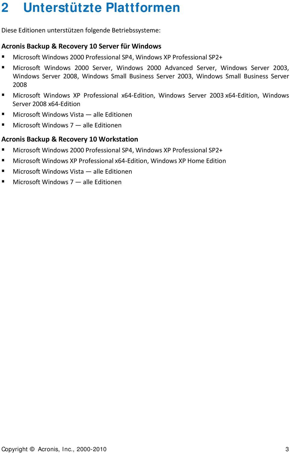 Professional x64-edition, Windows Server 2003 x64-edition, Windows Server 2008 x64-edition Microsoft Windows Vista alle Editionen Microsoft Windows 7 alle Editionen Acronis Backup & Recovery 10