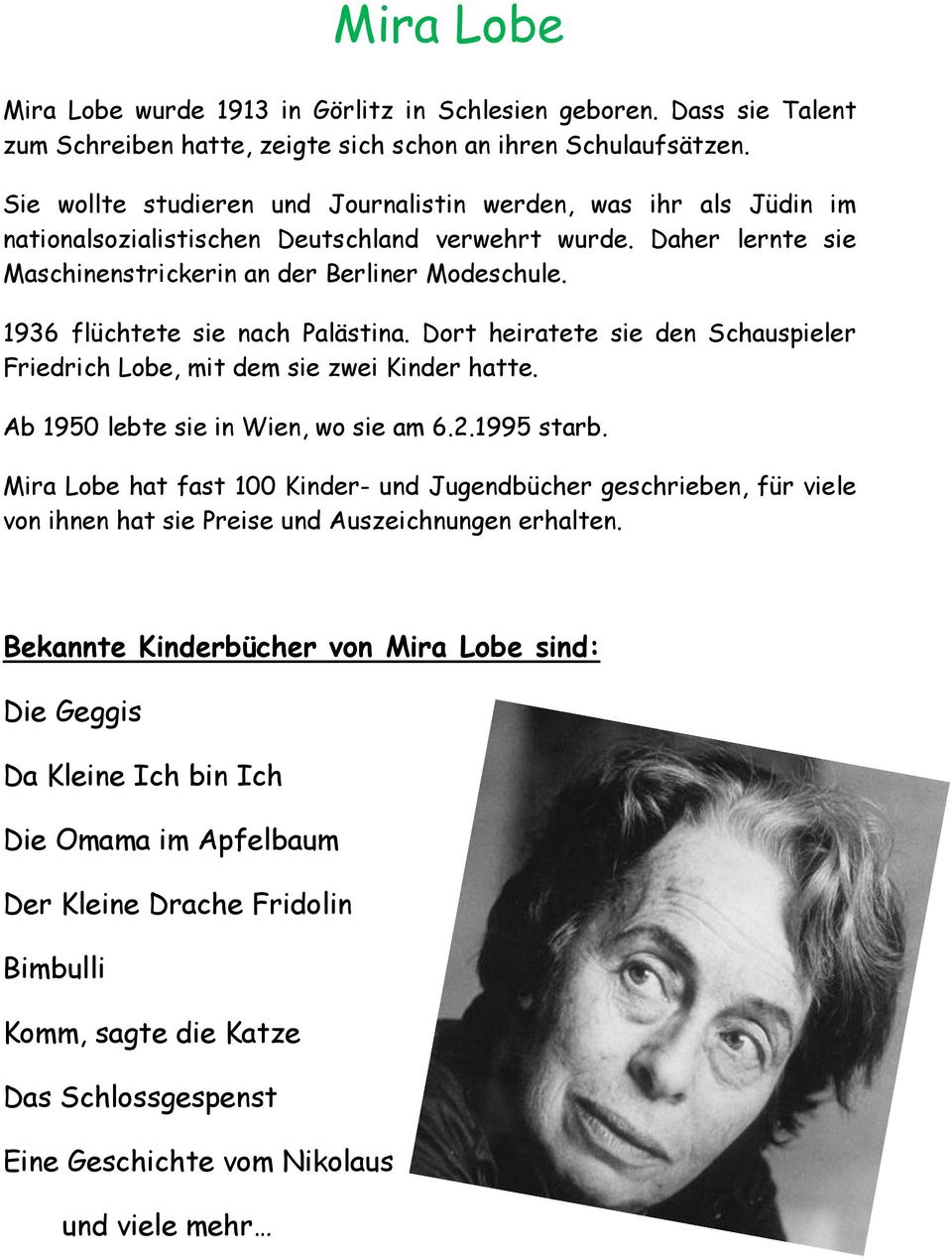 1936 flüchtete sie nach Palästina. Dort heiratete sie den Schauspieler Friedrich Lobe, mit dem sie zwei Kinder hatte. Ab 1950 lebte sie in Wien, wo sie am 6.2.1995 starb.