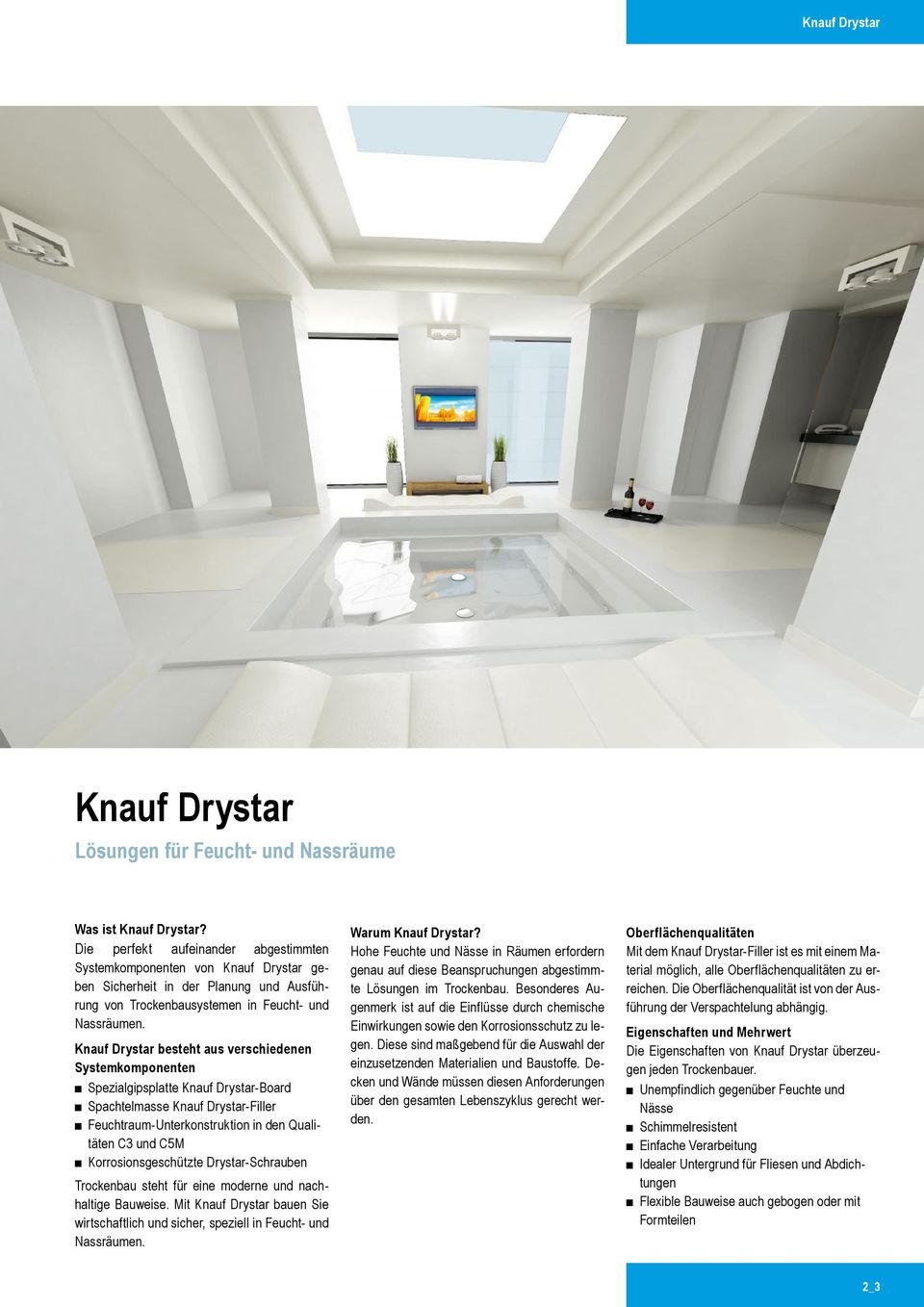 Knauf Drystar besteht aus verschiedenen Systemkomponenten Spezialgipsplatte Knauf Drystar-Board Spachtelmasse Knauf Drystar-Filler Feuchtraum Unterkonstruktion in den Qualitäten C3 und C5M