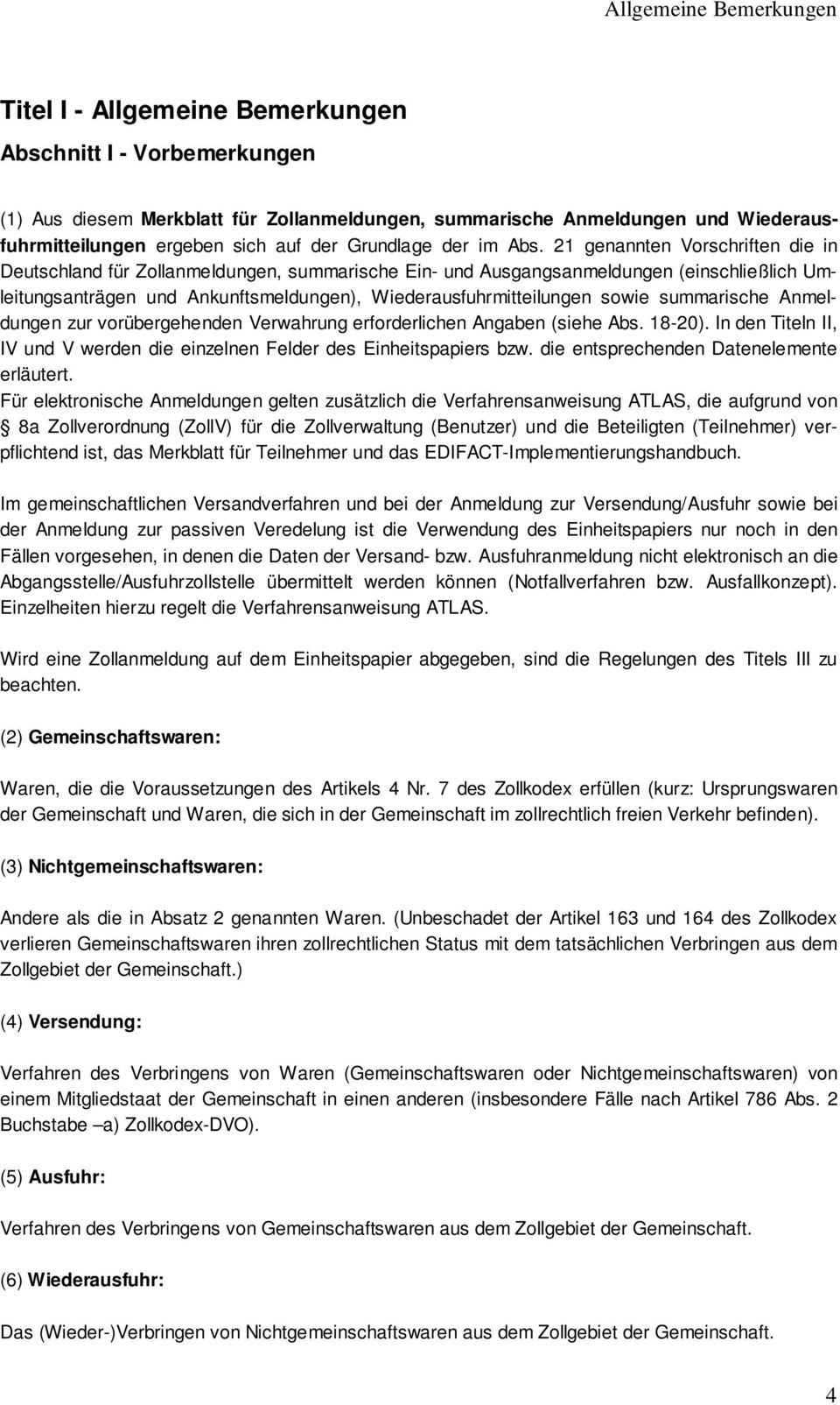 21 genannten Vorschriften die in Deutschland für Zollanmeldungen, summarische Ein- und Ausgangsanmeldungen (einschließlich Umleitungsanträgen und Ankunftsmeldungen), Wiederausfuhrmitteilungen sowie