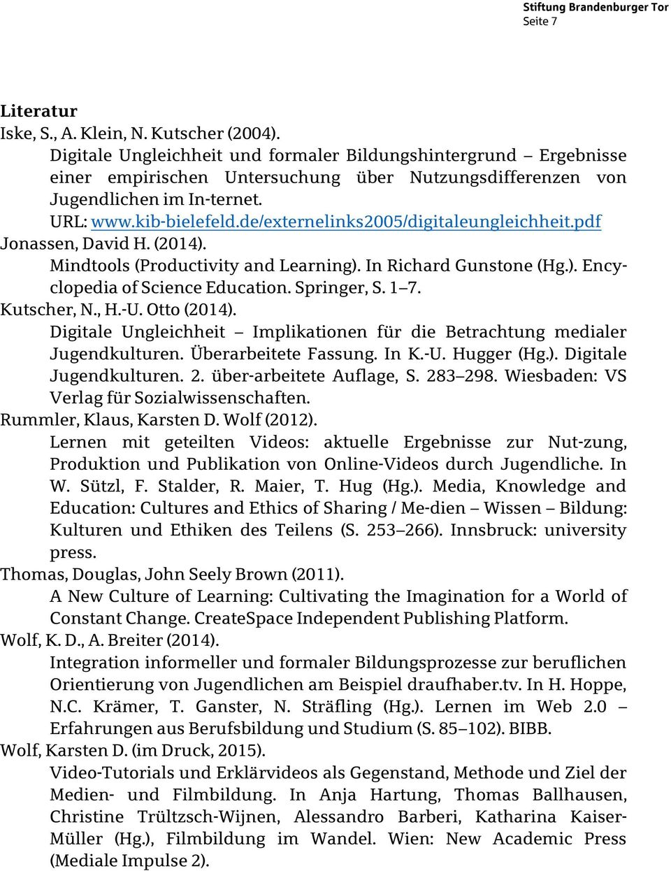 de/externelinks2005/digitaleungleichheit.pdf Jonassen, David H. (2014). Mindtools (Productivity and Learning). In Richard Gunstone (Hg.). Encyclopedia of Science Education. Springer, S. 1 7.