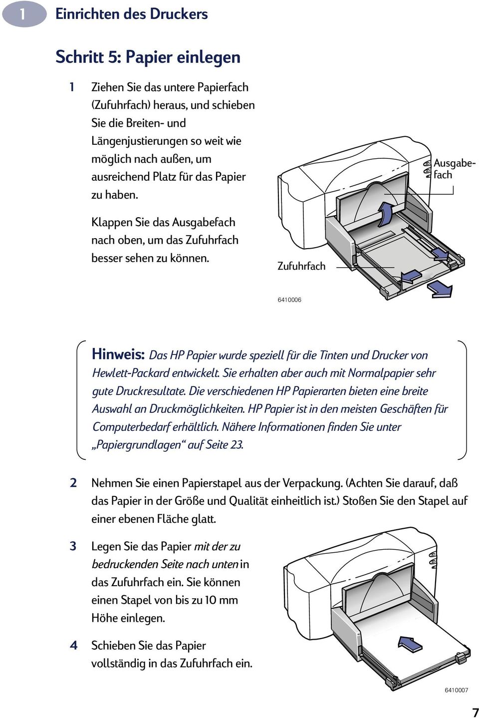Zufuhrfach 6410006 Hinweis: Das HP Papier wurde speziell für die Tinten und Drucker von Hewlett-Packard entwickelt. Sie erhalten aber auch mit Normalpapier sehr gute Druckresultate.