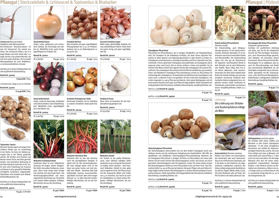 Sie ist sowohl Nahrungspflanze als auch Heilpflanze. 10 Lichtwurzelknöllchen. Demeter Auf Seite 56 in diesem Katalog finden Sie eine ausführliche Kulturanleitung. Bestell-Nr. 341003 8,90 EUR / Pckg.