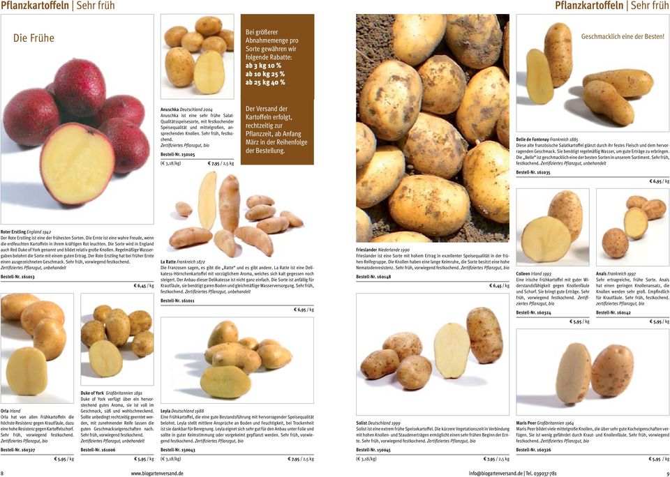Bestell-Nr. 150105 Der Versand der Kartoffeln erfolgt, rechtzeitig zur Pflanzzeit, ab Anfang März in der Reihenfolge der Bestellung.