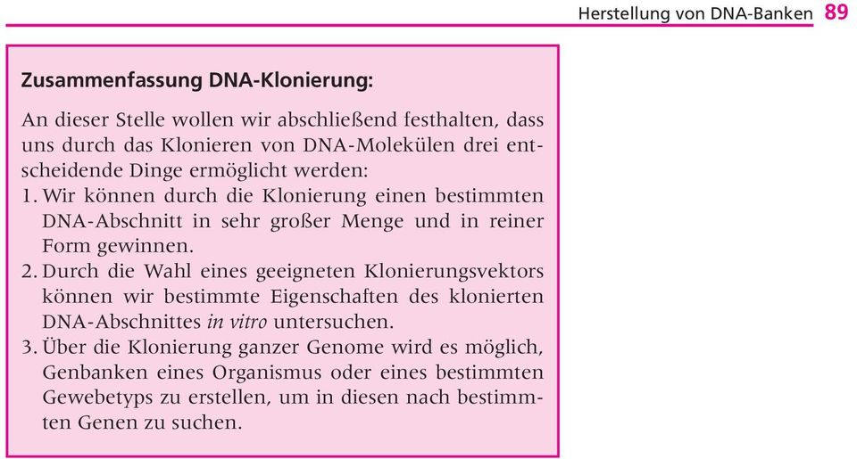 Wir können durch die Klonierung einen bestimmten DNA-Abschnitt in sehr großer Menge und in reiner Form gewinnen. 2.