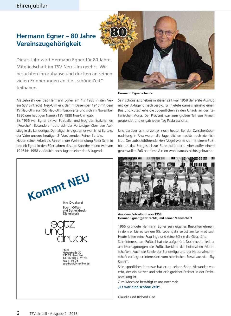1933 in den Verein SSV Eintracht Neu-Ulm ein, der im Dezember 1946 mit dem TV Neu-Ulm zur TSG Neu-Ulm fusionierte und sich im November 1950 den heutigen Namen TSV 1880 Neu-Ulm gab.