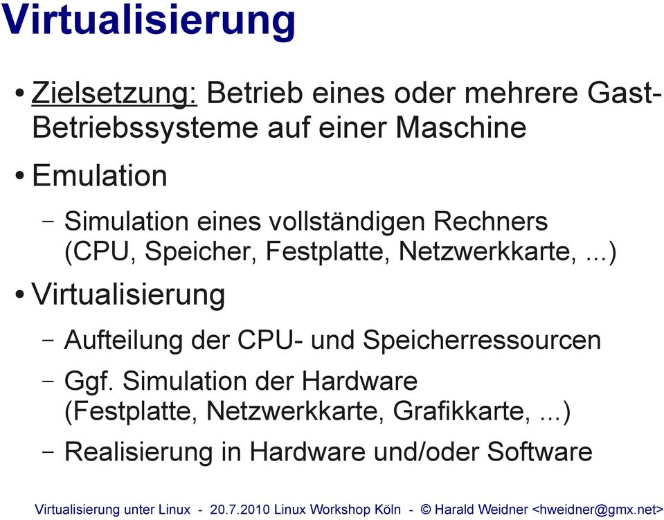 Netzwerkkarte,...) Virtualisierung Aufteilung der CPU- und Speicherressourcen Ggf.