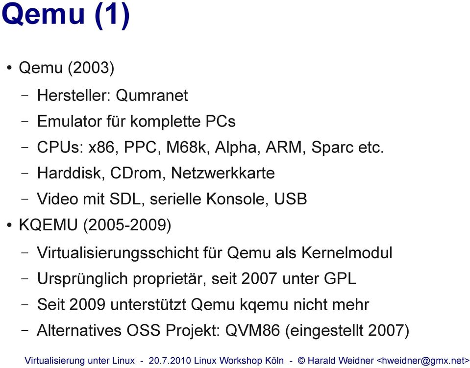 Harddisk, CDrom, Netzwerkkarte Video mit SDL, serielle Konsole, USB KQEMU (2005-2009)