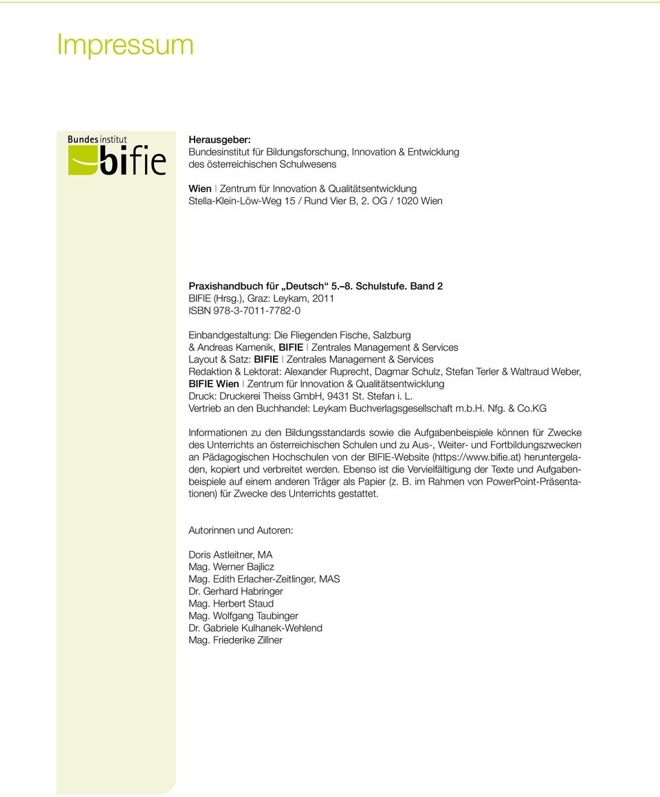 ), Graz: Leykam, 2011 ISBN 978-3-7011-7782-0 Einbandgestaltung: Die Fliegenden Fische, Salzburg & Andreas Kamenik, BIFIE I Zentrales Management & Services Layout & Satz: BIFIE I Zentrales Management