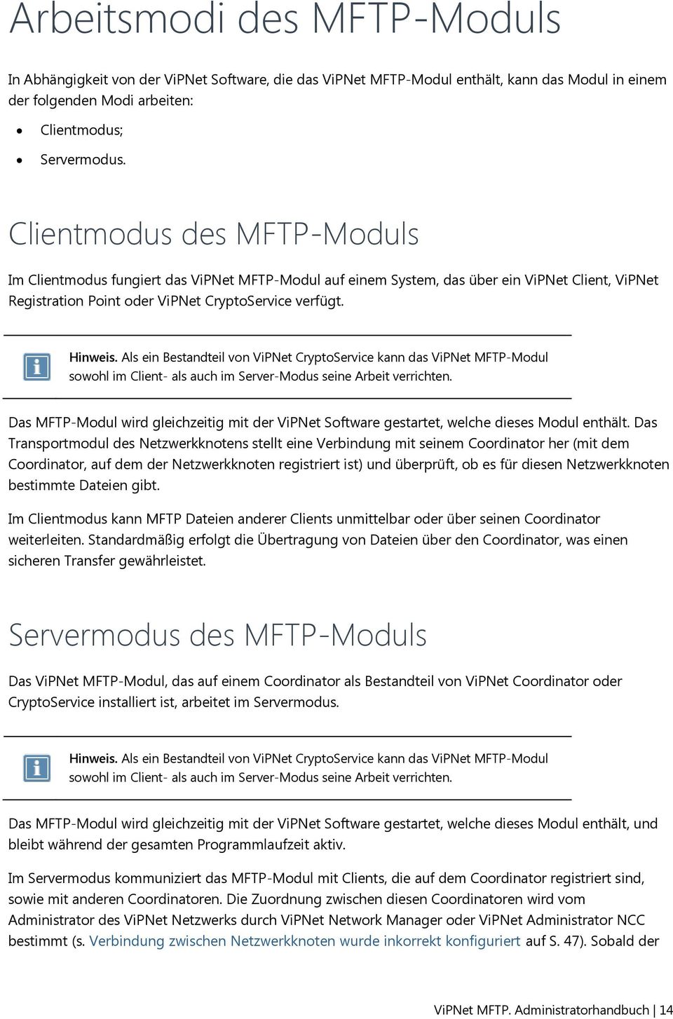 Als ein Bestandteil vn ViPNet CryptService kann das ViPNet MFTP-Mdul swhl im Client- als auch im Server-Mdus seine Arbeit verrichten.