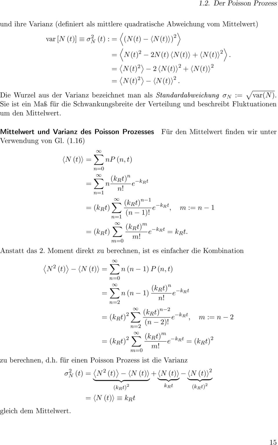 Sie ist ein Maÿ für die Schwankungsbreite der Verteilung und beschreibt Fluktuationen um den Mittelwert. Mittelwert und Varianz des Poisson Prozesses Verwendung von Gl. (1.
