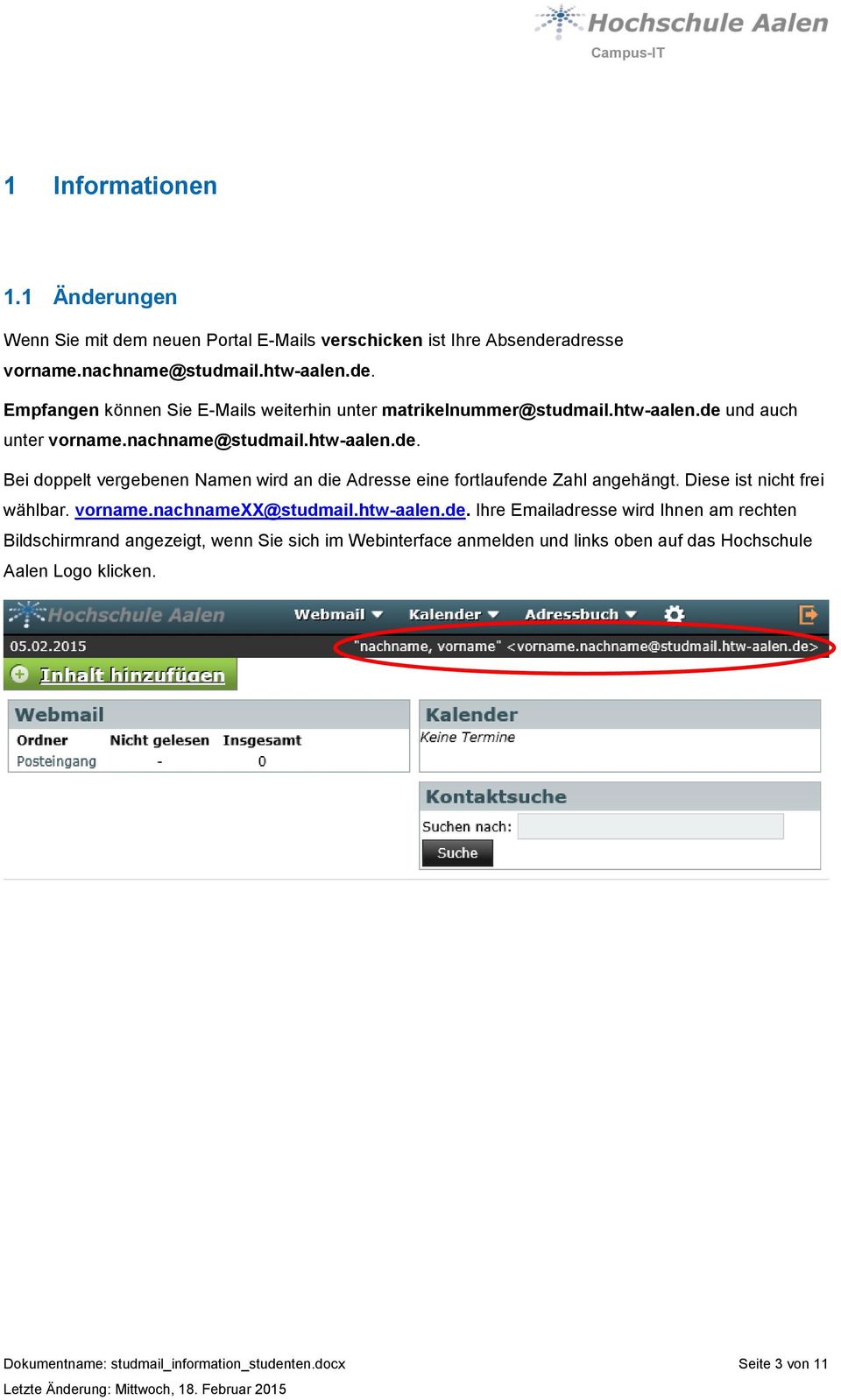 Diese ist nicht frei wählbar. vorname.nachnamexx@studmail.htw-aalen.de.