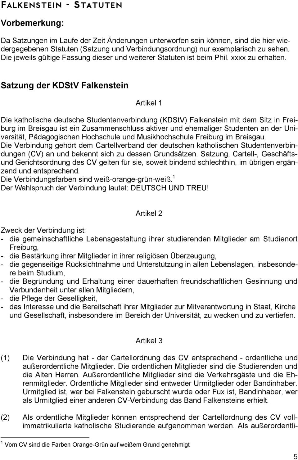 Satzung der KDStV Falkenstein Artikel 1 Die katholische deutsche Studentenverbindung (KDStV) Falkenstein mit dem Sitz in Freiburg im Breisgau ist ein Zusammenschluss aktiver und ehemaliger Studenten