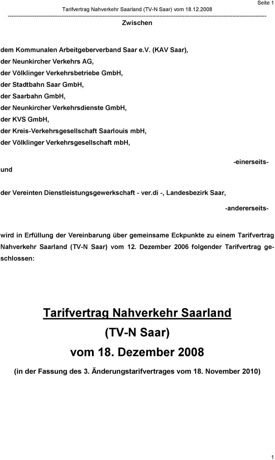 (KAV Saar), der Neunkircher Verkehrs AG, der Völklinger Verkehrsbetriebe GmbH, der Stadtbahn Saar GmbH, der Saarbahn GmbH, der Neunkircher Verkehrsdienste GmbH, der KVS GmbH, der