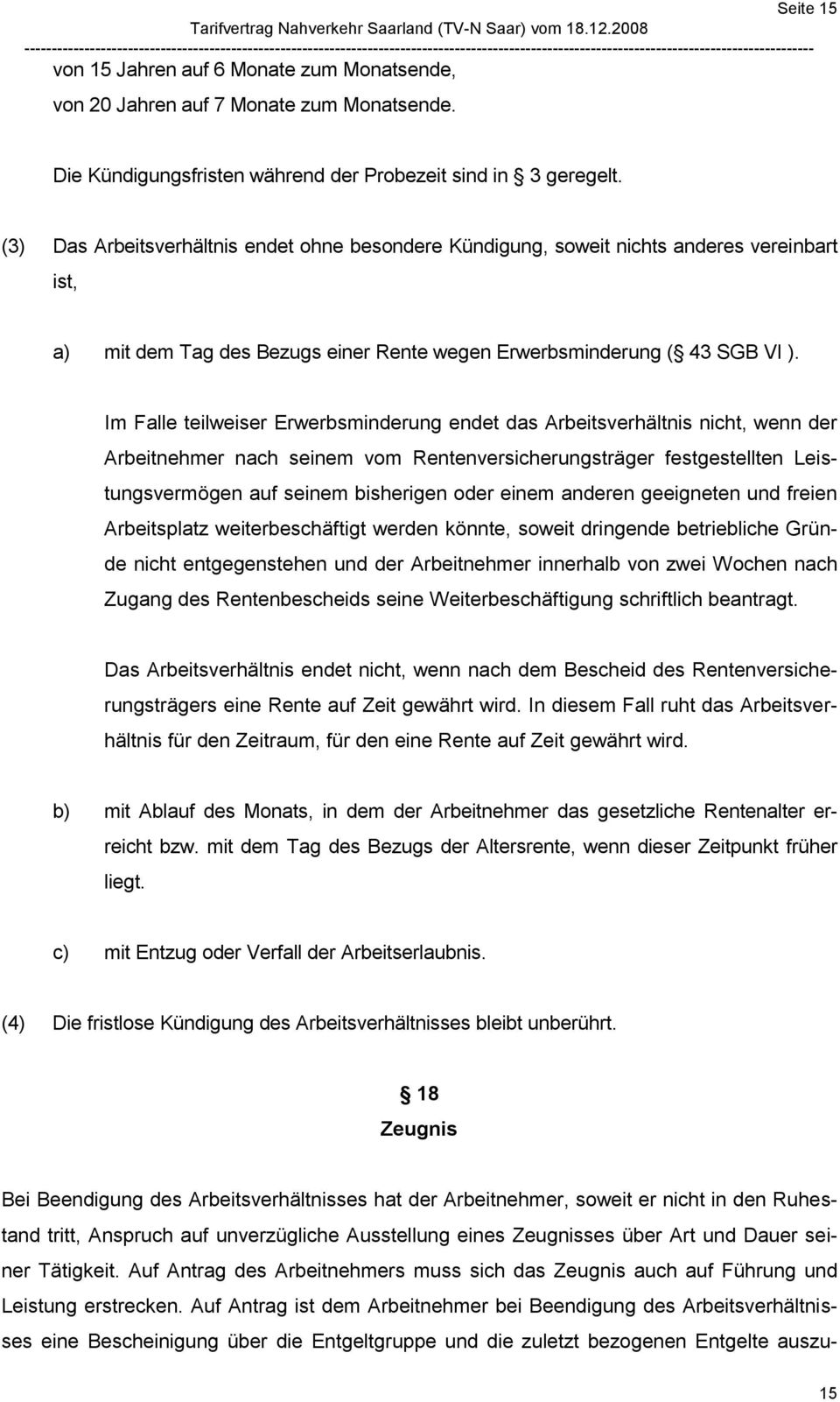 Im Falle teilweiser Erwerbsminderung endet das Arbeitsverhältnis nicht, wenn der Arbeitnehmer nach seinem vom Rentenversicherungsträger festgestellten Leistungsvermögen auf seinem bisherigen oder